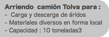 &nbsp;Arriendo camión Tolva para : - Carga y descarga de áridos - Materiales diversos en forma local - Capacidad : 10 toneladas3