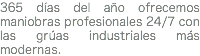 365 días del año ofrecemos maniobras profesionales 24/7 con las grúas industriales más modernas.